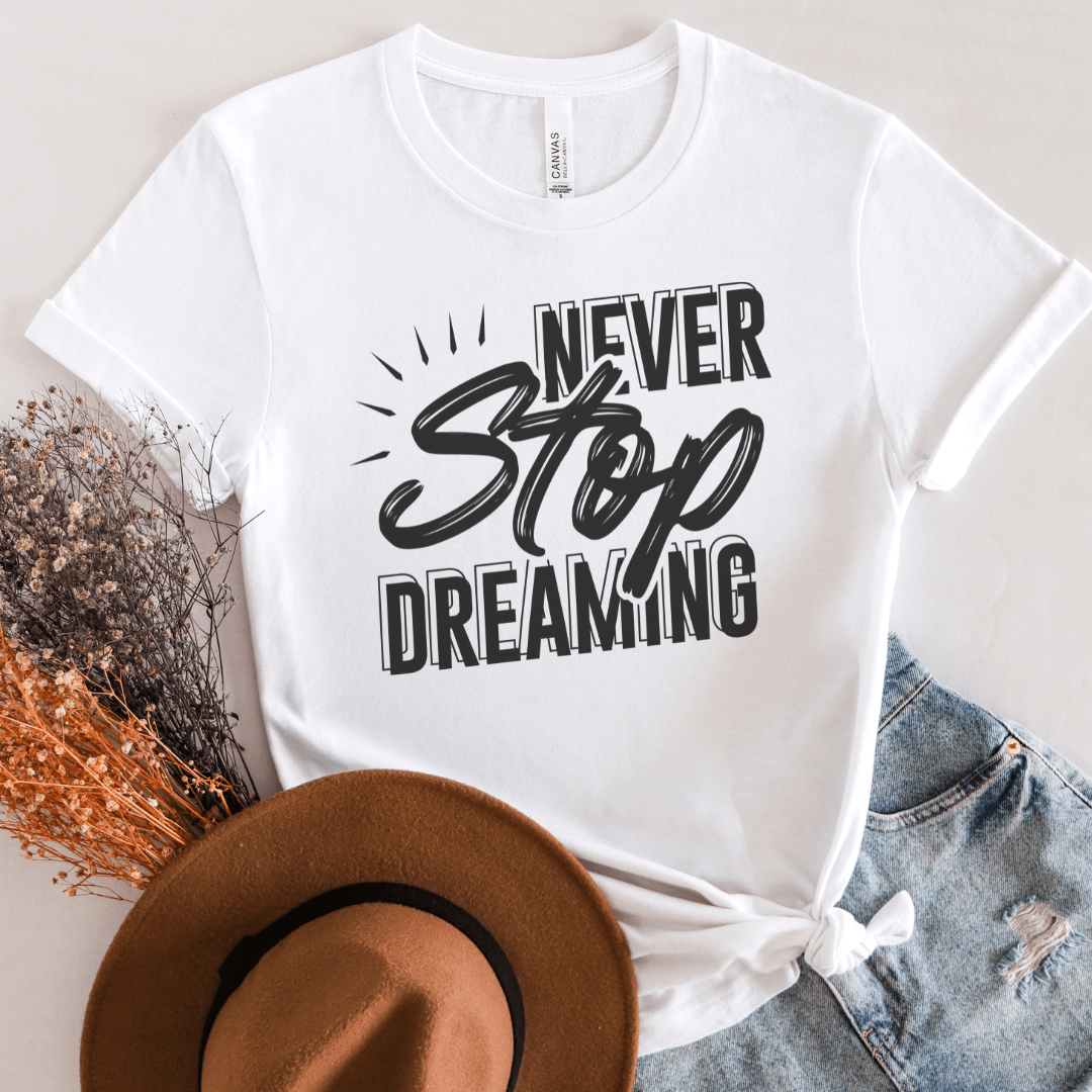 Motivational Quotes T-Shirts - Never Stop Dreaming - Premium  from Ninez Designz Custom Creations LLC - Just $20! Shop now at Ninez Designz